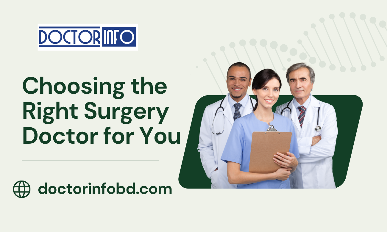 Choosing the Right Surgery Doctor for You| Doctor Info BD